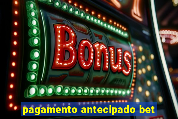 pagamento antecipado bet